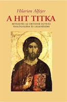 Hilarion Alfejev: A hit titka – Bevezetés az ortodox egyház teológiájába és lelkiségébe